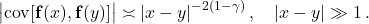 \begin{equation*} \bigl| \mathrm{cov}[\mathbf{f}(x), \mathbf{f}(y)] \bigr| \asymp |x - y|^{-2(1-\gamma)}\,, \quad |x - y| \gg 1\,. \end{equation*}
