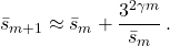 \begin{equation*} \bar{s}_{m+1} \approx \bar{s}_m + \frac{3^{2\gamma m}}{\bar{s}_m}\,. \end{equation*}