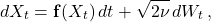 \begin{equation*} dX_t = \mathbf{f}(X_t)\,dt + \sqrt{2\nu}\,dW_t\,, \end{equation*}
