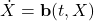 \dot{X} = \mathbf{b}(t,X)