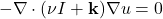 \begin{equation*} -\nabla \cdot (\nu I + \mathbf{k}) \nabla u = 0 \end{equation*}