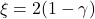 \xi = 2(1 - \gamma)