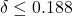 \delta \leq 0.188